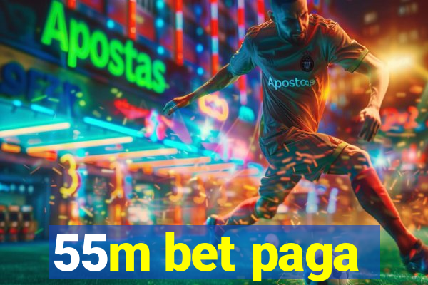 55m bet paga